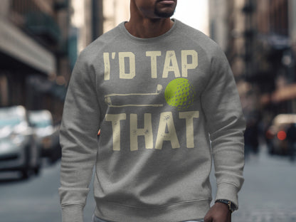 Gray sweatshirt with "I'D TAP THAT" and golf club and ball graphic.