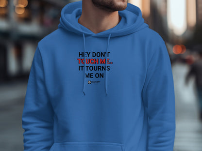 Hey Don't Touch Me It Turns Me On Hoodie