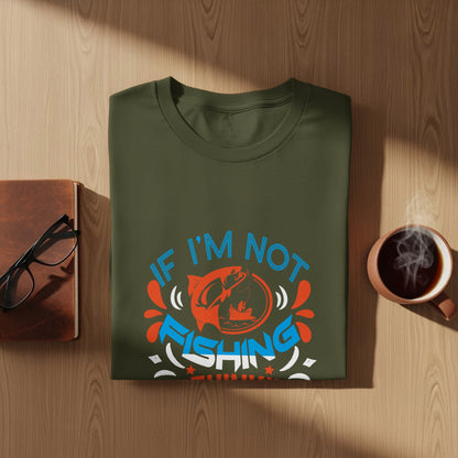 Green t-shirt with "If I'm not fishing I'm thinking about fishing" graphic.