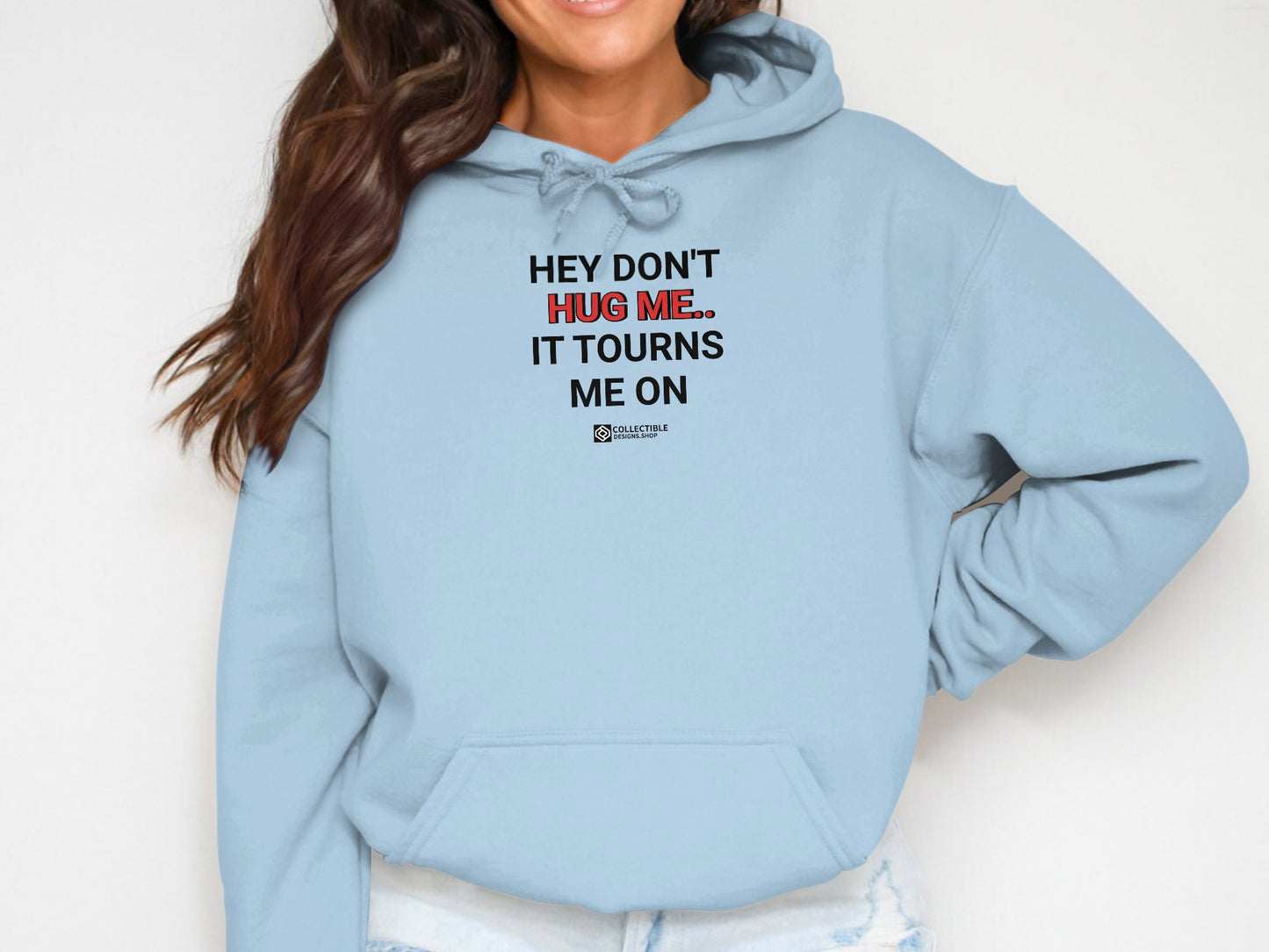 Hey Don't Hug Me It Turns Me On Hoodie