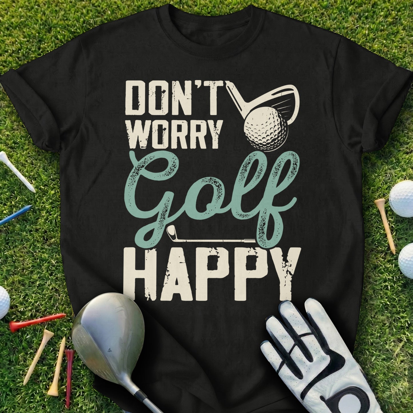 Black t-shirt with "DON'T WORRY GOLF HAPPY" and golf imagery.