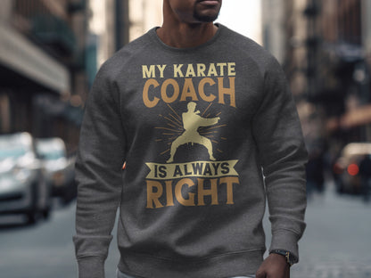 Grey sweatshirt with text "My Karate Coach Is Always Right" and karate graphic.