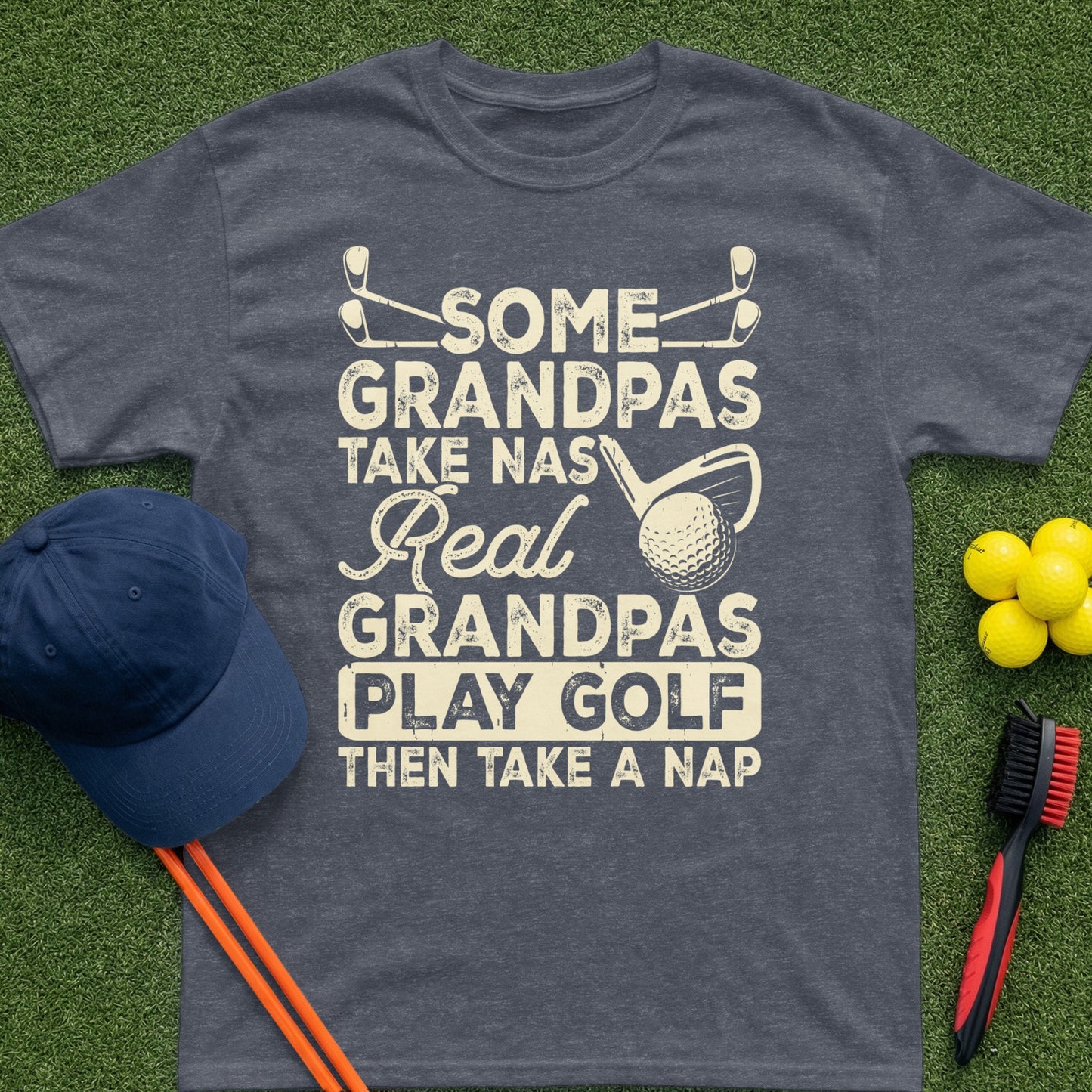Dark gray t-shirt with "Some Grandpas Take Naps, Real Grandpas Play Golf Then Take A Nap" text.