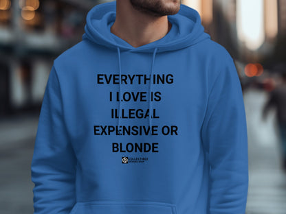 EVERYTHING I LOVE IS ILLEGAL EXPENSIVE OR BLONDE hoodie