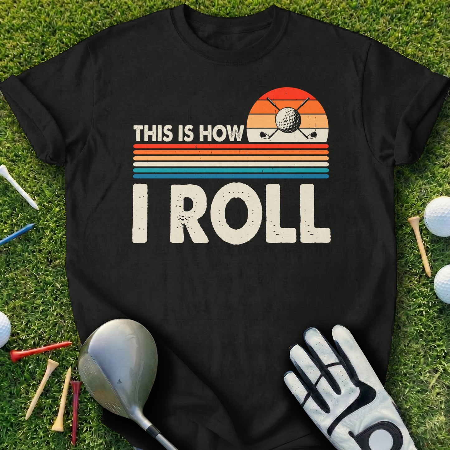 Black t-shirt with "THIS IS HOW I ROLL" and golf graphic.