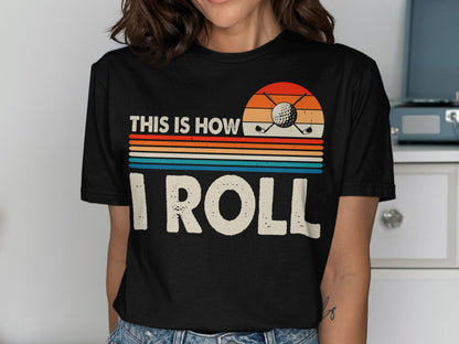 Black t-shirt with "This is how I roll" and golf imagery.