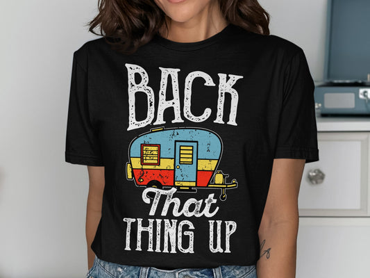 Black t-shirt with vintage camper and text "BACK THAT THING UP".