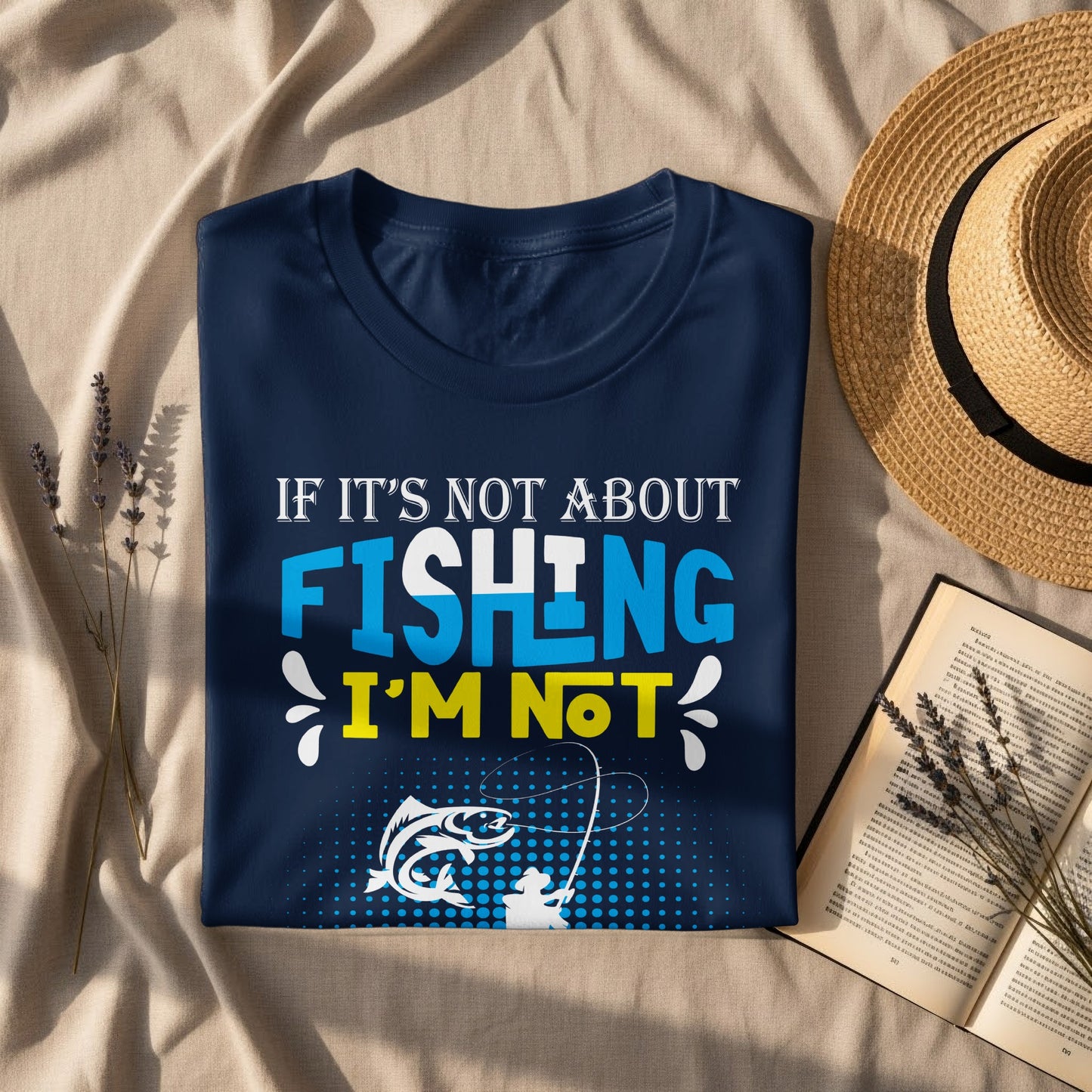 Navy t-shirt with "If It's Not About Fishing I'm Not" text and fishing graphic.