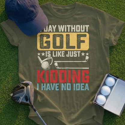 Olive green t-shirt with "Golf is like just kidding I have no idea" graphic.