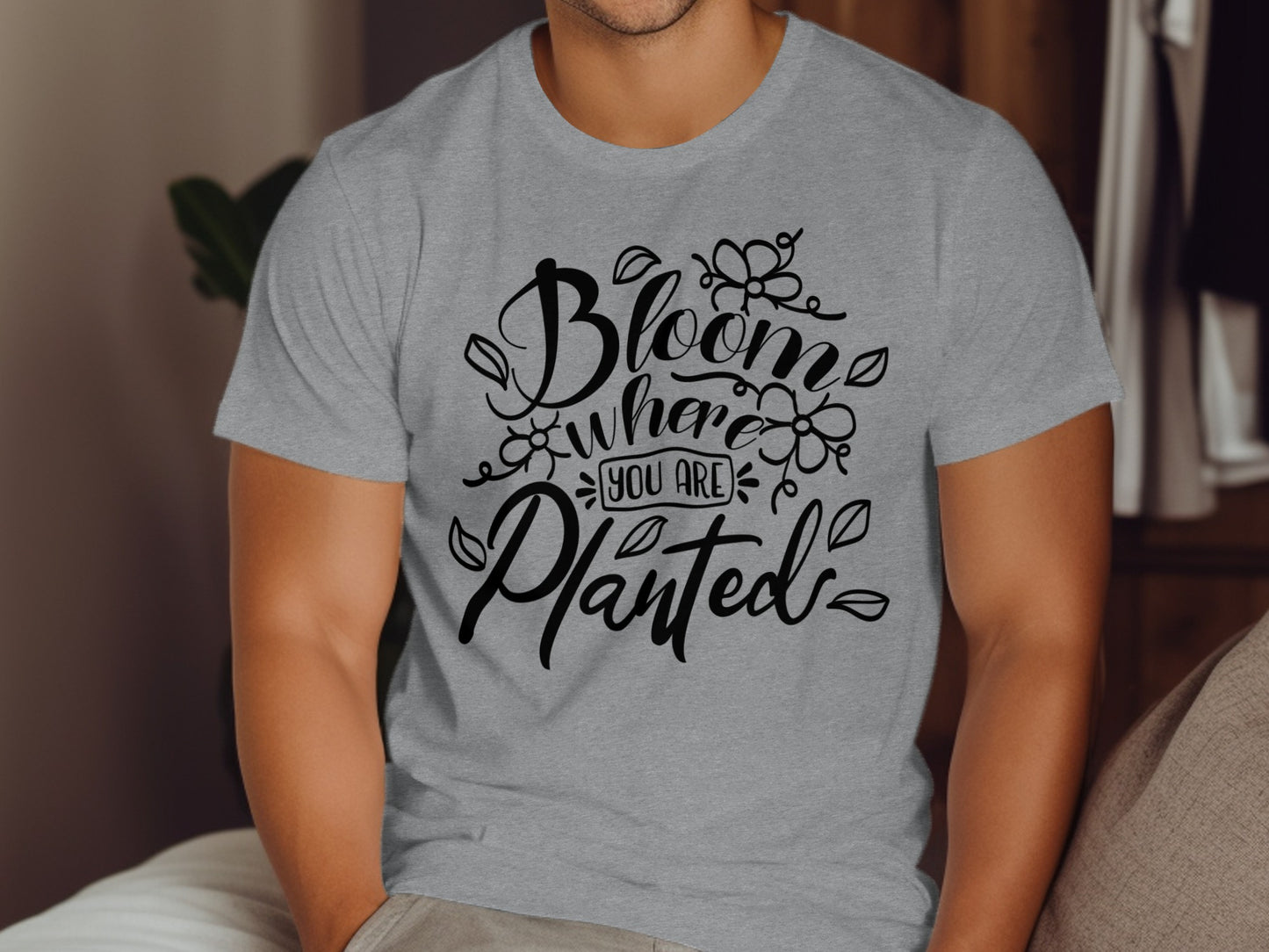 Bloom Where You Are Planted Motivational T-Shirt