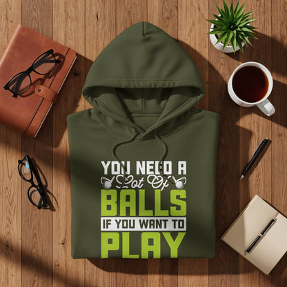 Green hooded sweatshirt with "You need a lot of balls if you want to play" text.