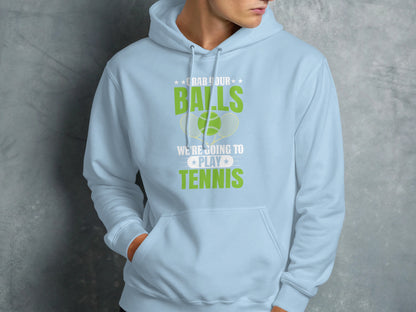 Light blue hoodie with "Grab Your Balls We're Going to Play Tennis" text.