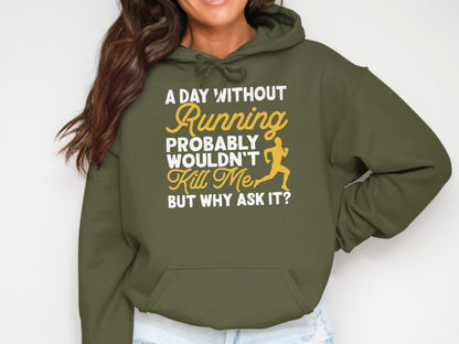 Green hoodie with text "A day without running wouldn't probably kill me. But why ask it?"