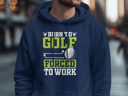 Navy hoodie with "Born to Golf Forced to Work" text and golf graphics.