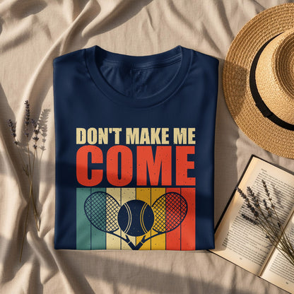 Navy t-shirt with "Don't Make Me Come" and tennis rackets.