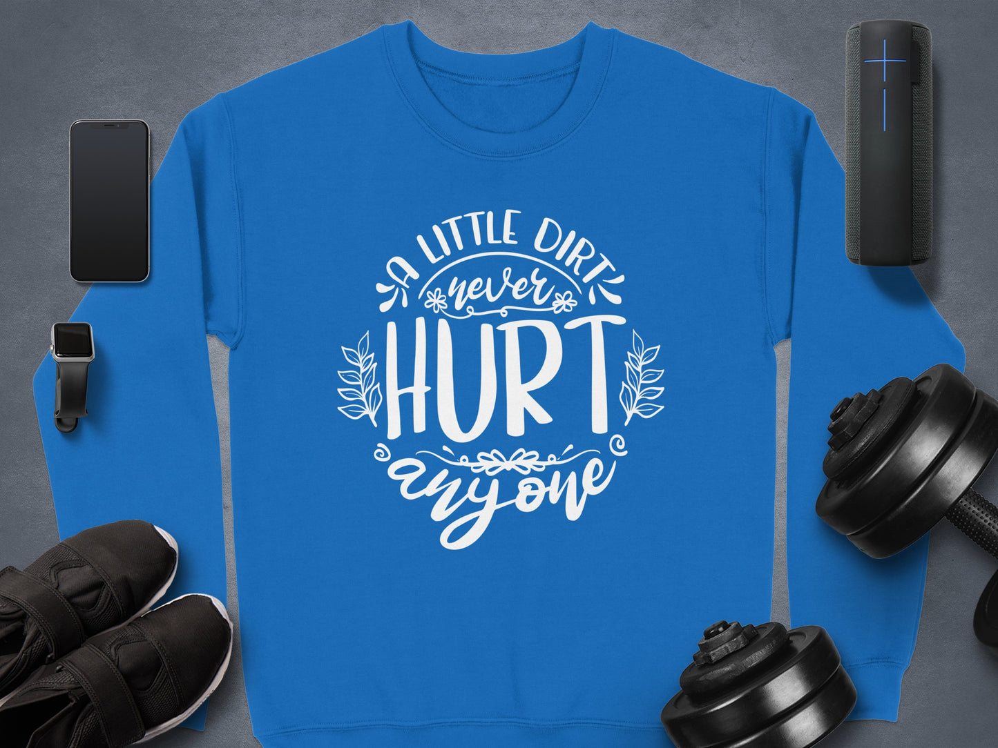 A Little Dirt Never Hurt Anyone Graphic Sweatshirt