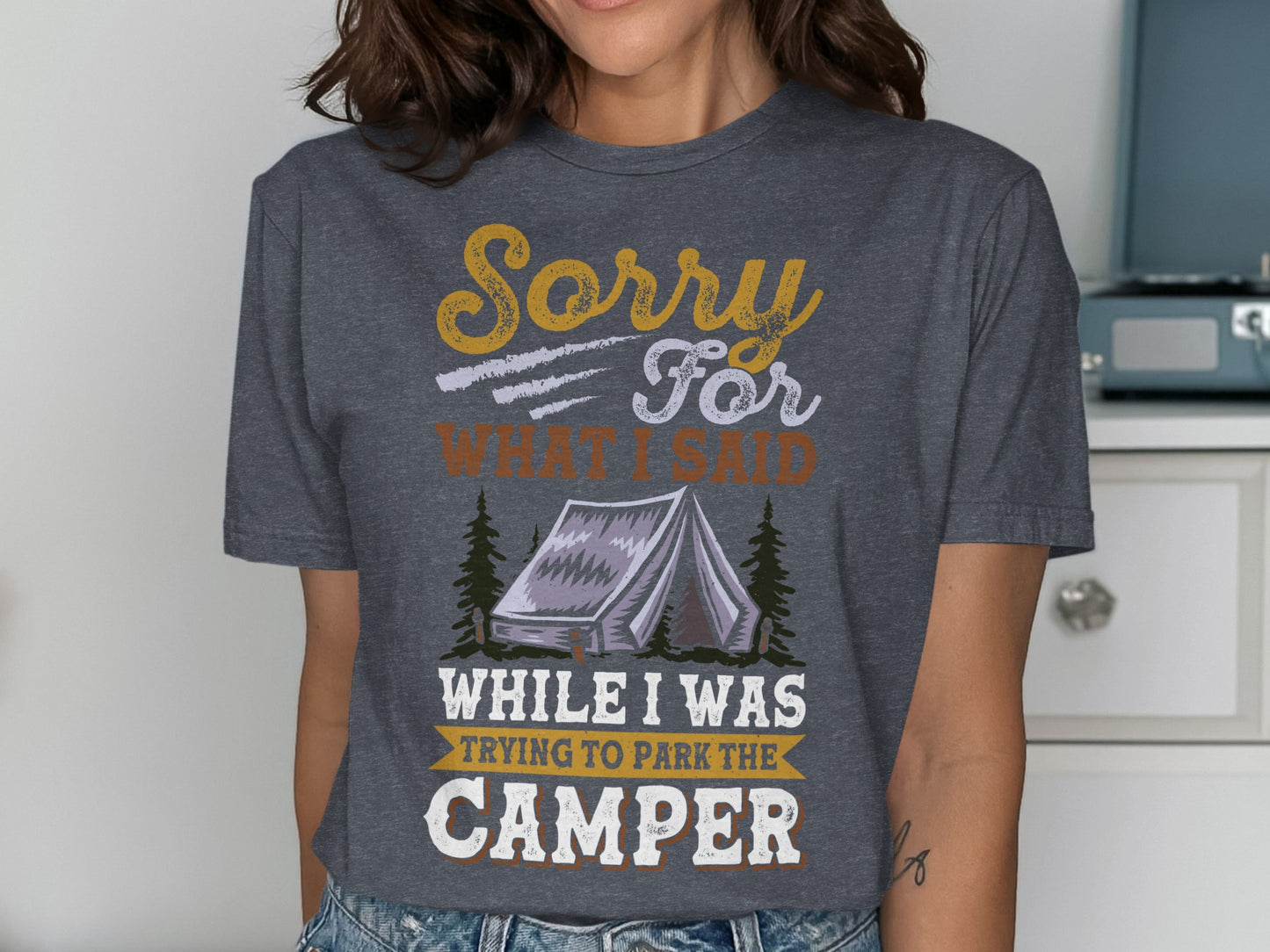 Gray t-shirt with tent graphic and text: "Sorry For What I Said While I Was Trying To Park The Camper"