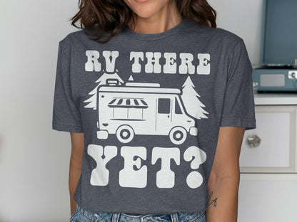 RV THERE YET? graphic on a dark grey t-shirt.