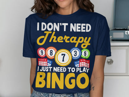 Navy t-shirt with "I DON'T NEED Therapy I JUST NEED TO PLAY BINGO" and bingo balls.