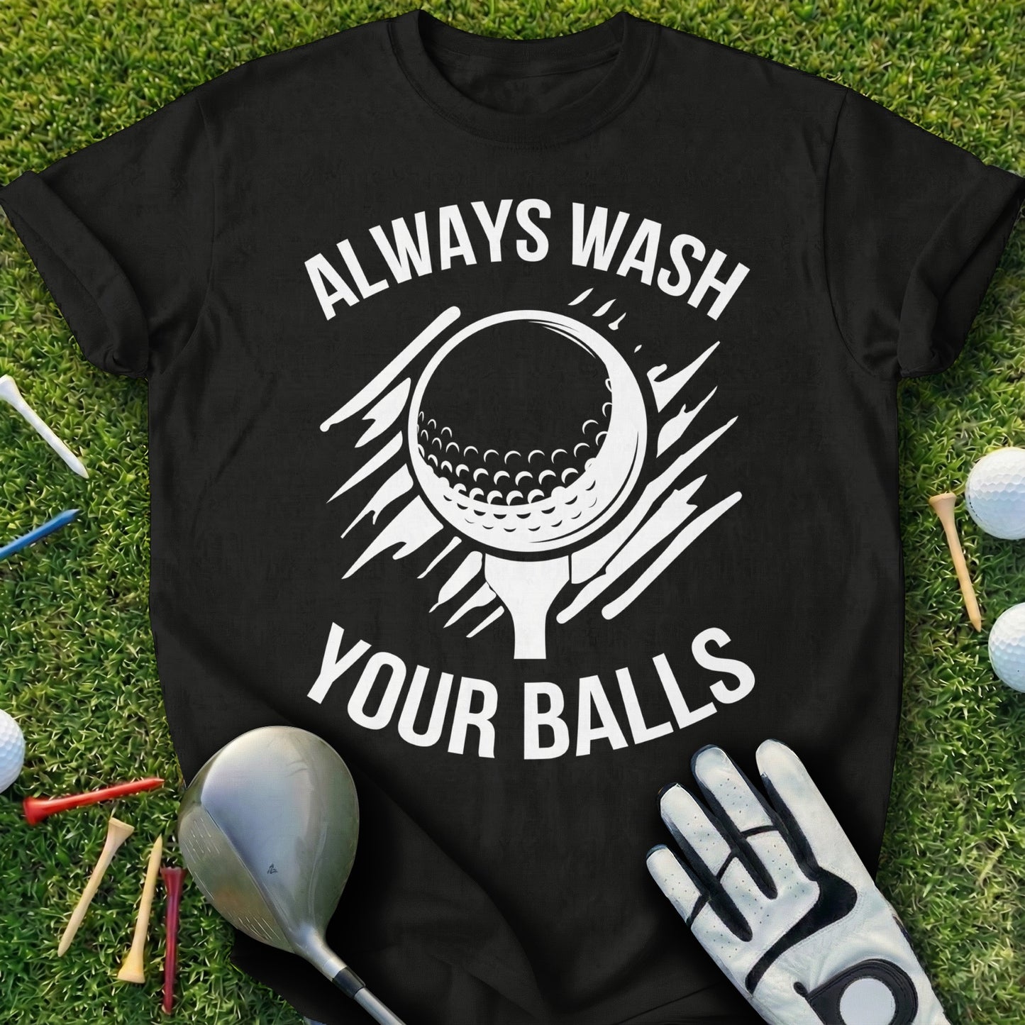 Black t-shirt with white text "ALWAYS WASH YOUR BALLS" and a golf ball graphic.