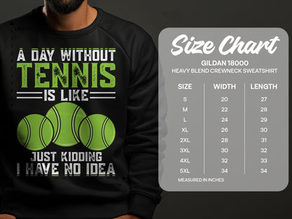 Gildan 18000 sweatshirt size chart with "A day without tennis is like... I have no idea" graphic.