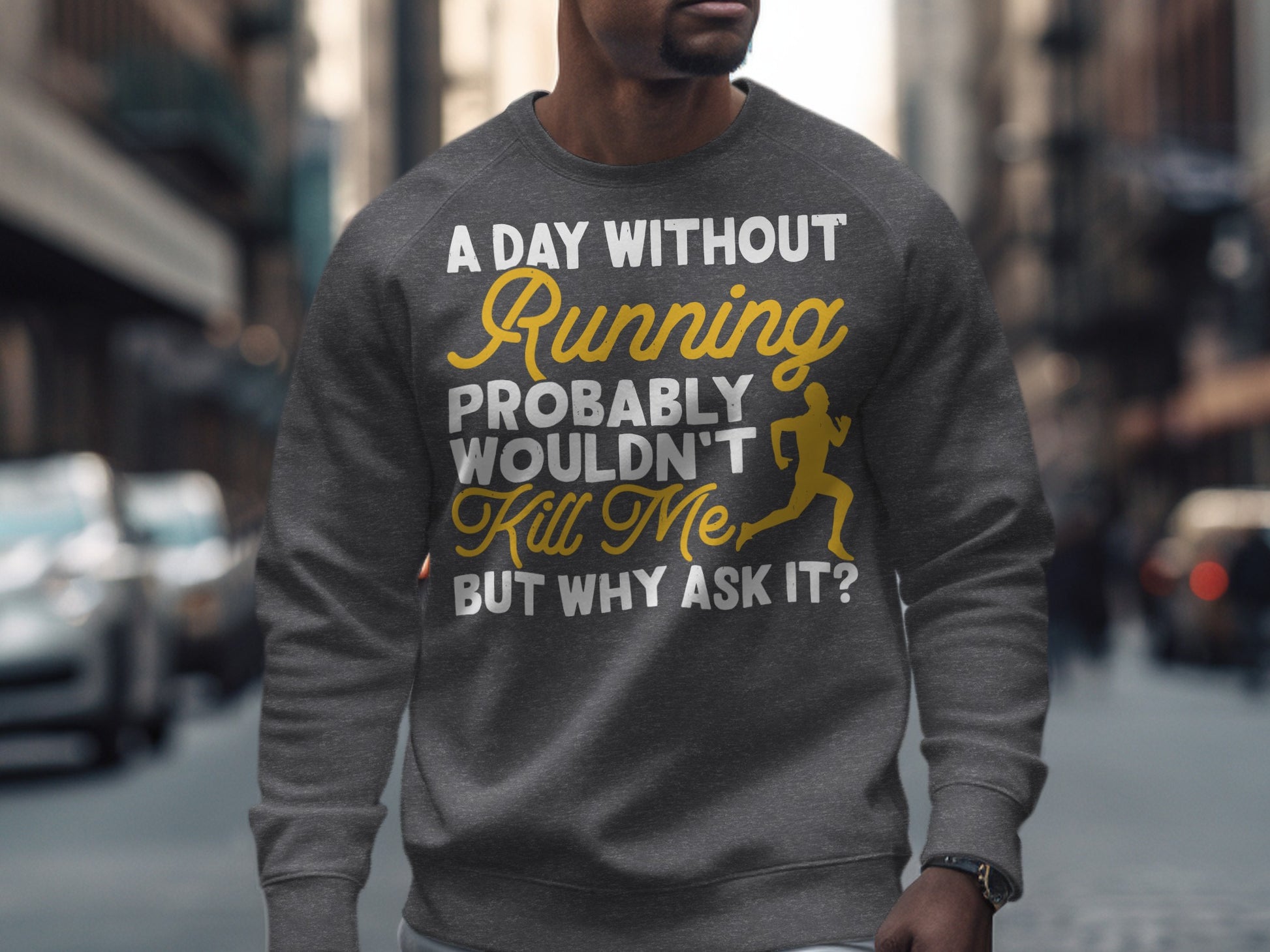 Gray sweatshirt with "A day without running probably wouldn't kill me? But why ask it?" text.