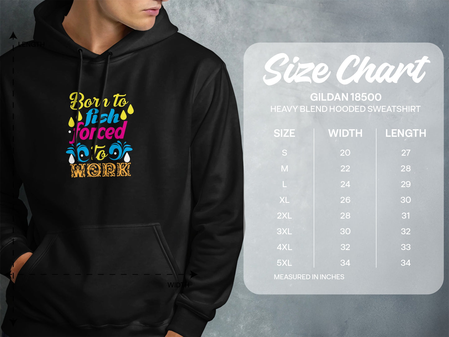 Gildan 18500 hooded sweatshirt size chart with "Born to Fish, Forced to Work" graphic.