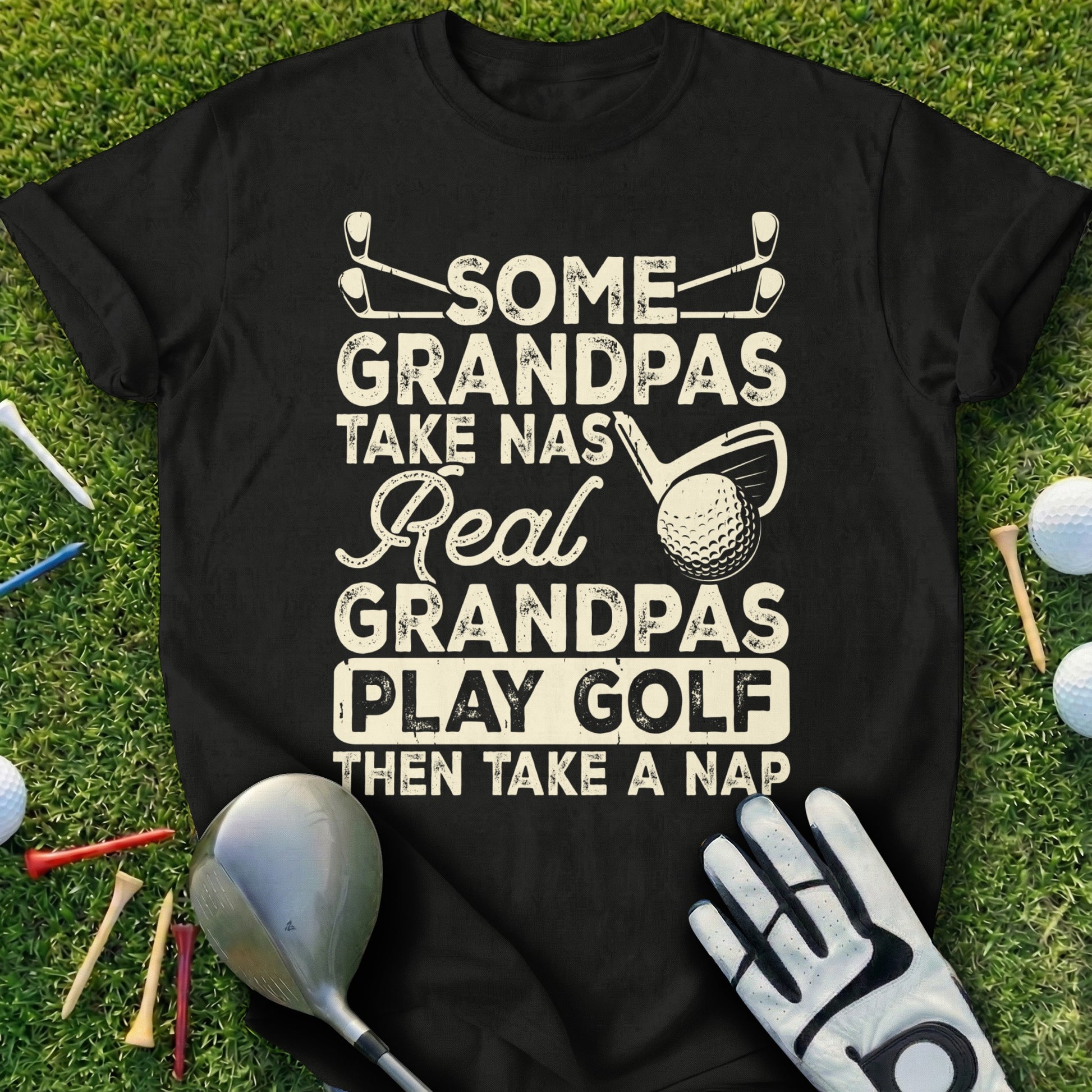 Black t-shirt with "Some Grandpas Play Golf Then Take a Nap" text.