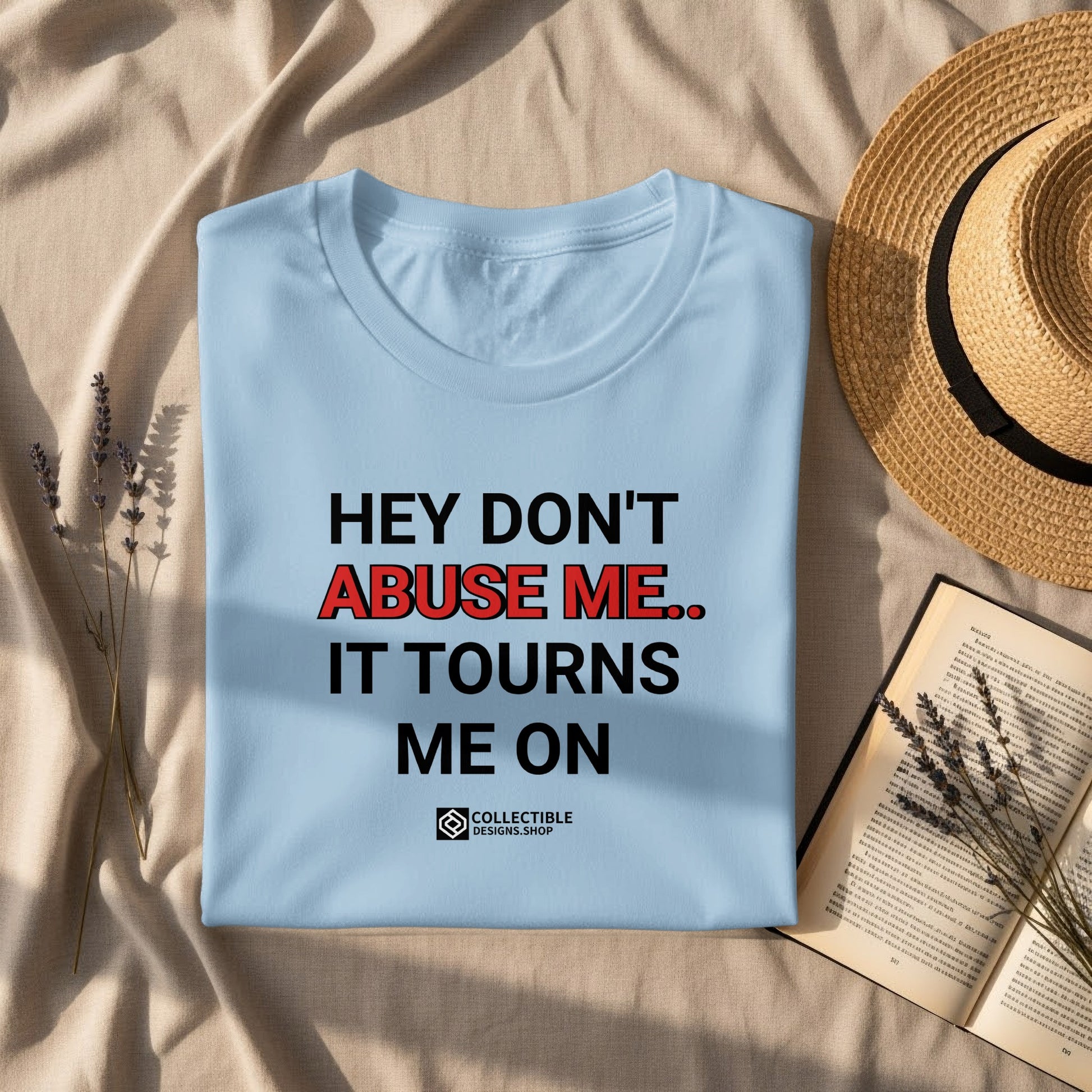 Hey Don't Abuse Me It Tourns Me On Shirt