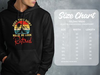 Hooded sweatshirt with "Does this shirt make me look retired" graphic and size chart.