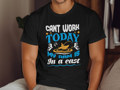 Black t-shirt with "Can't work today my arm is in a cast" fishing design.