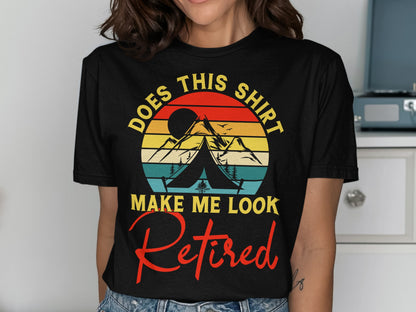 Black t-shirt with "DOES THIS SHIRT MAKE ME LOOK RETIRED" and a camping graphic.