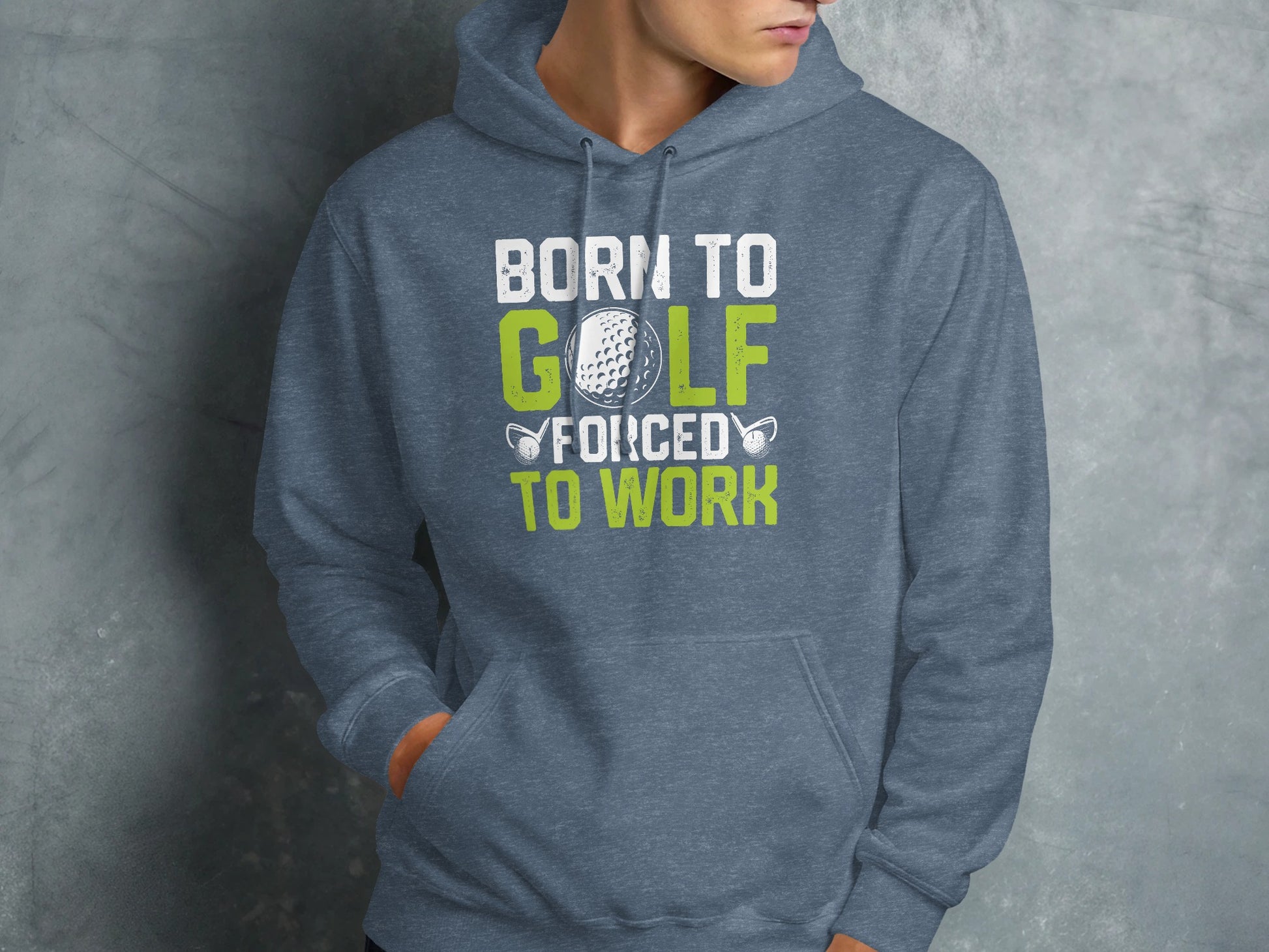 Gray hoodie with "Born to Golf Forced to Work" text and golf ball graphic.