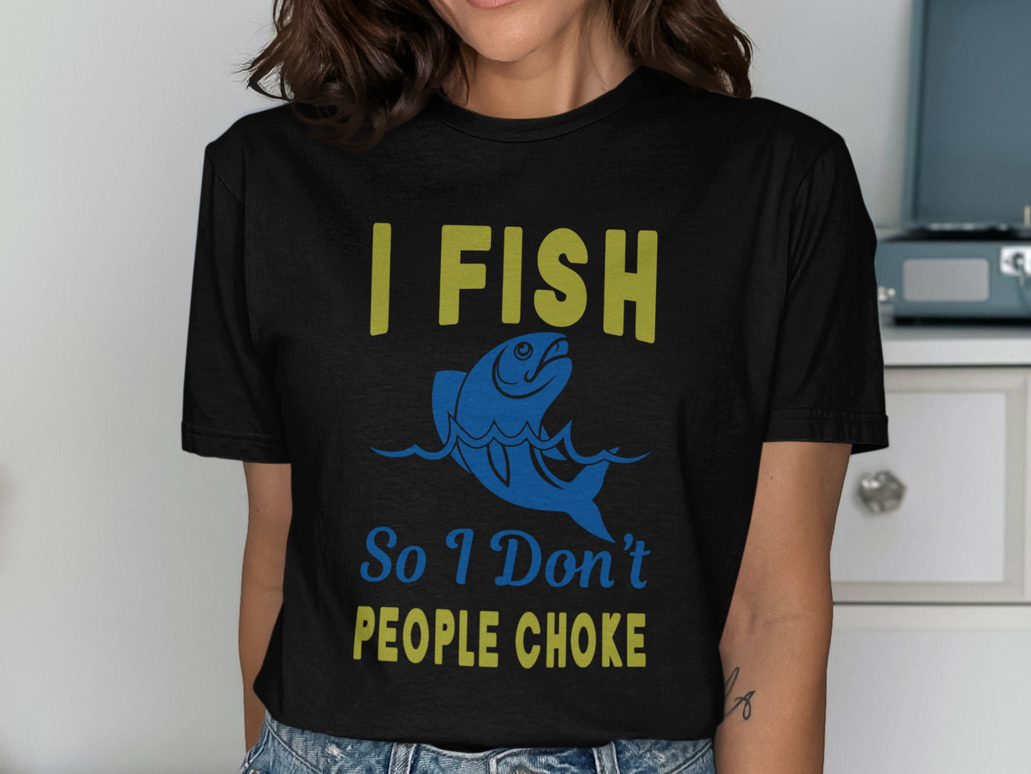 Black t-shirt with "I FISH so I don't PEOPLE CHOKE" and fish graphic.