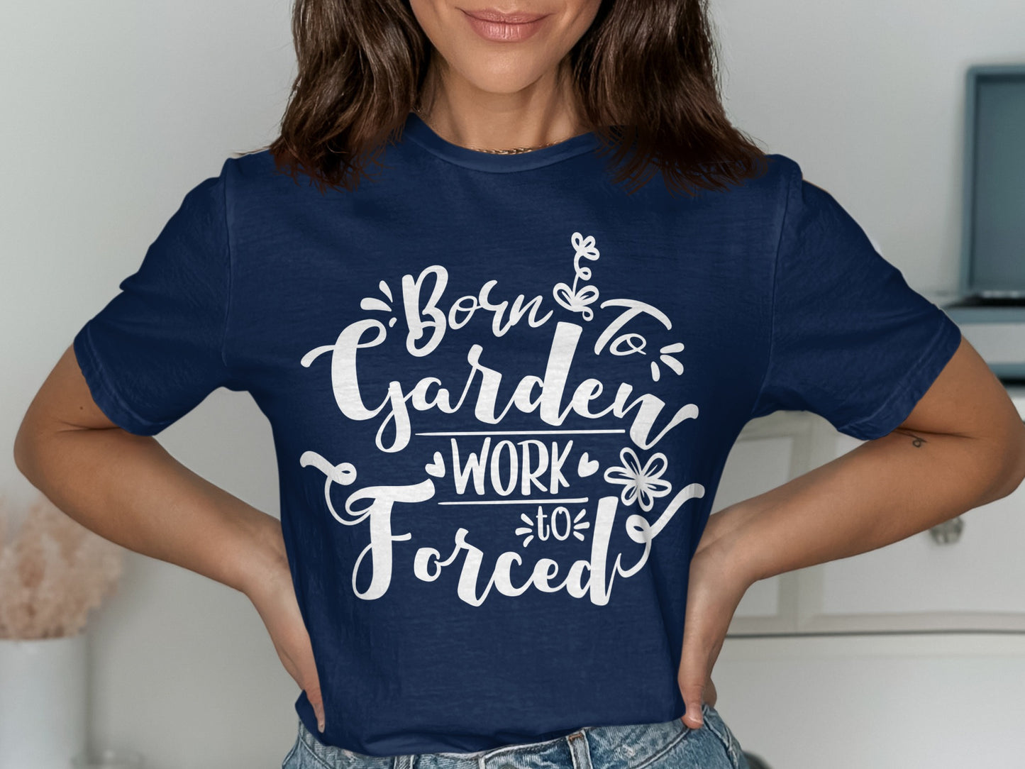 Born to Garden Work Forced Quote Shirt