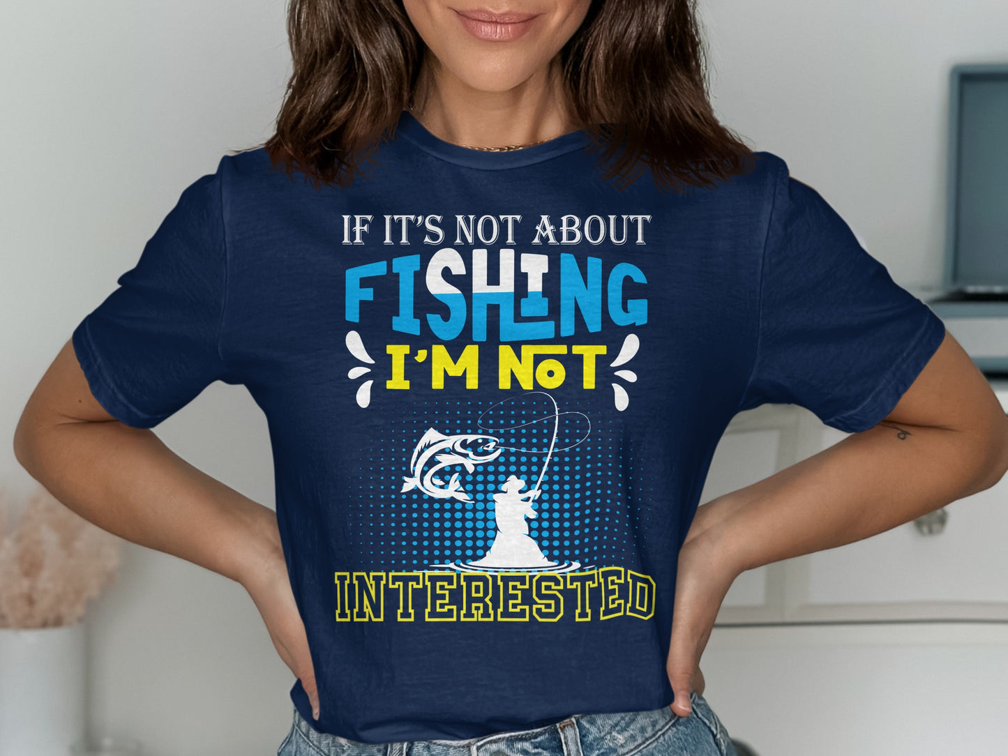 Navy t-shirt with "If it's not about fishing I'm not interested" text and graphic.