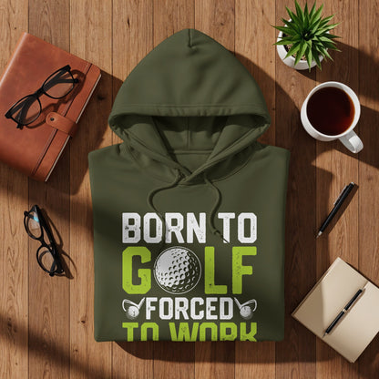 Olive green hoodie with "Born to Golf Forced to Work" text and golf ball graphic.