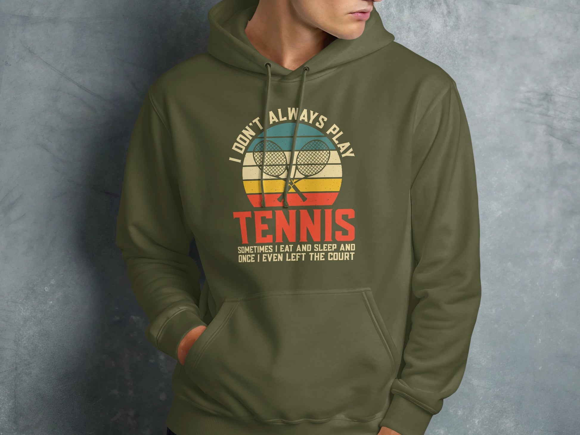 Olive green hoodie with "I Don't Always Play Tennis" graphic.