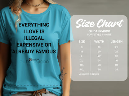 EVERYTHING I LOVE IS ILLEGAL EXPENSIVE OR FAMOUS T-SHIRT