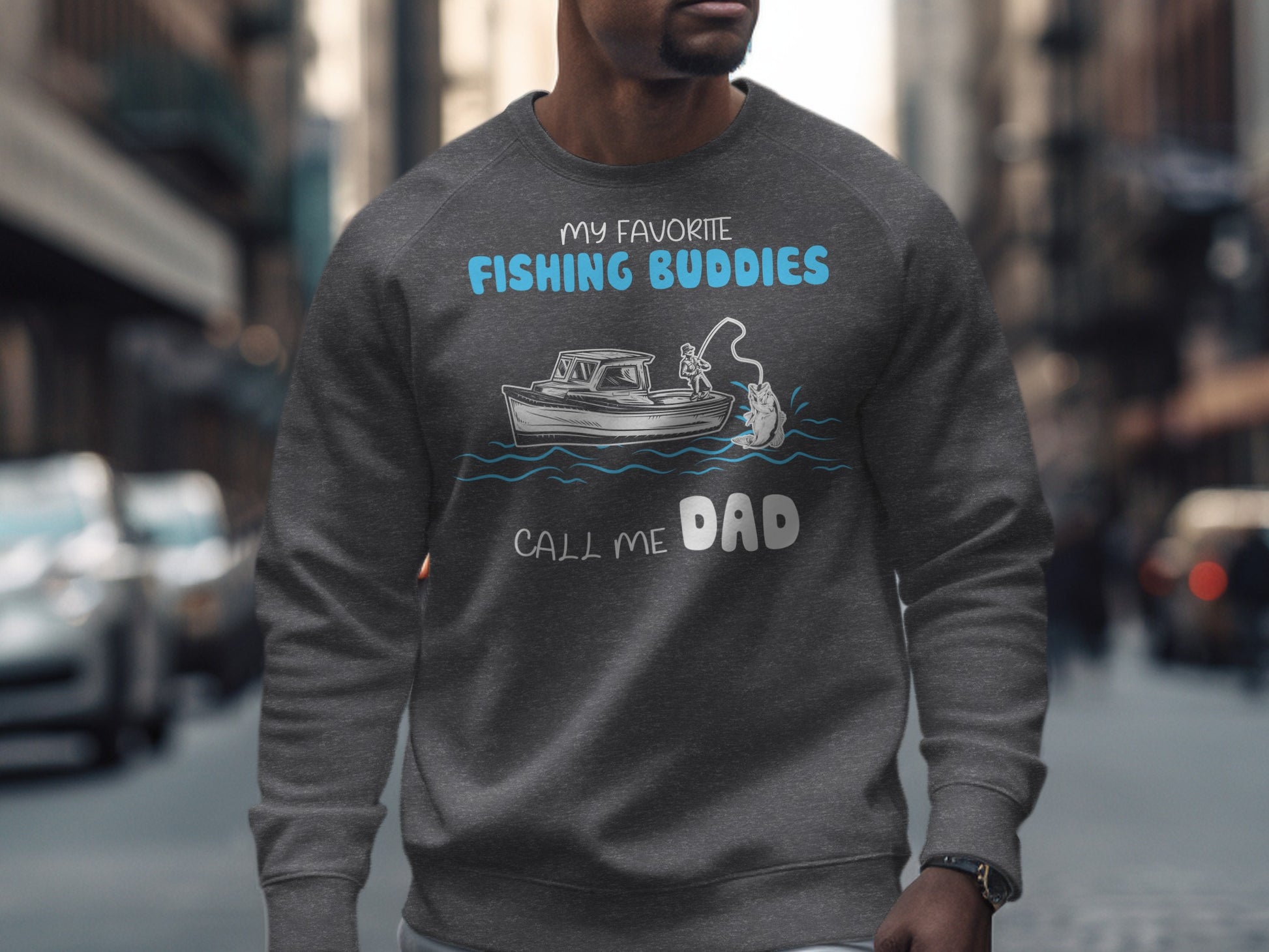 Gray sweatshirt with "My Favorite Fishing Buddies Call Me Dad" text.