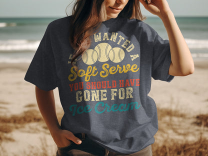 T-shirt with text "If I wanted a soft serve, you should have gone for ice cream".