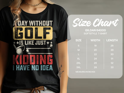 T-shirt with "A day without golf is like just kidding I have no idea" and size chart.