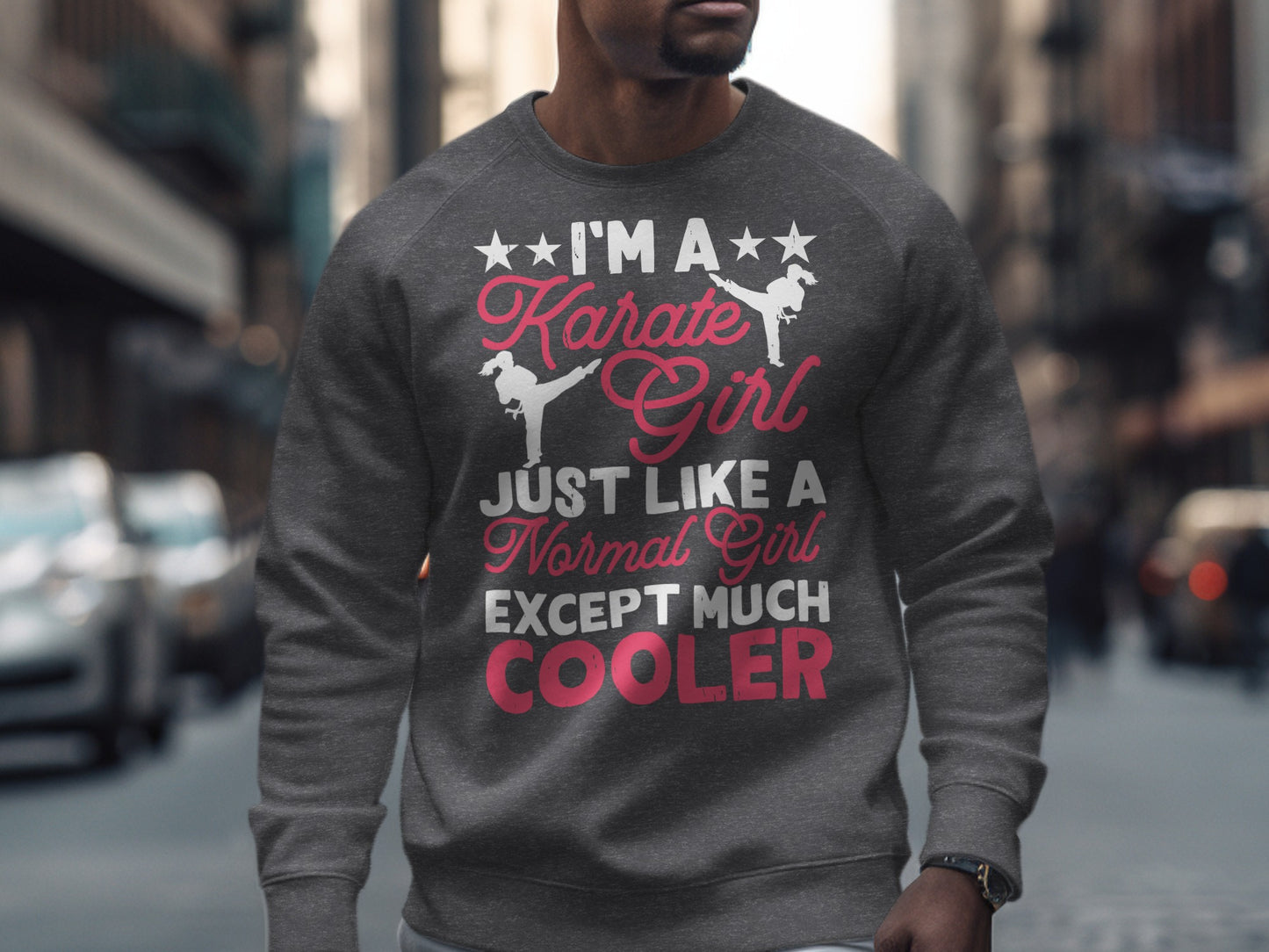 Gray sweatshirt with "I'm a Karate Girl Just Like a Normal Girl EXCEPT MUCH COOLER" text.