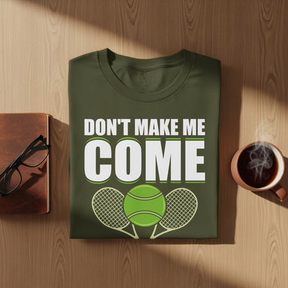 Olive green t-shirt with "DON'T MAKE ME COME" and tennis graphics.