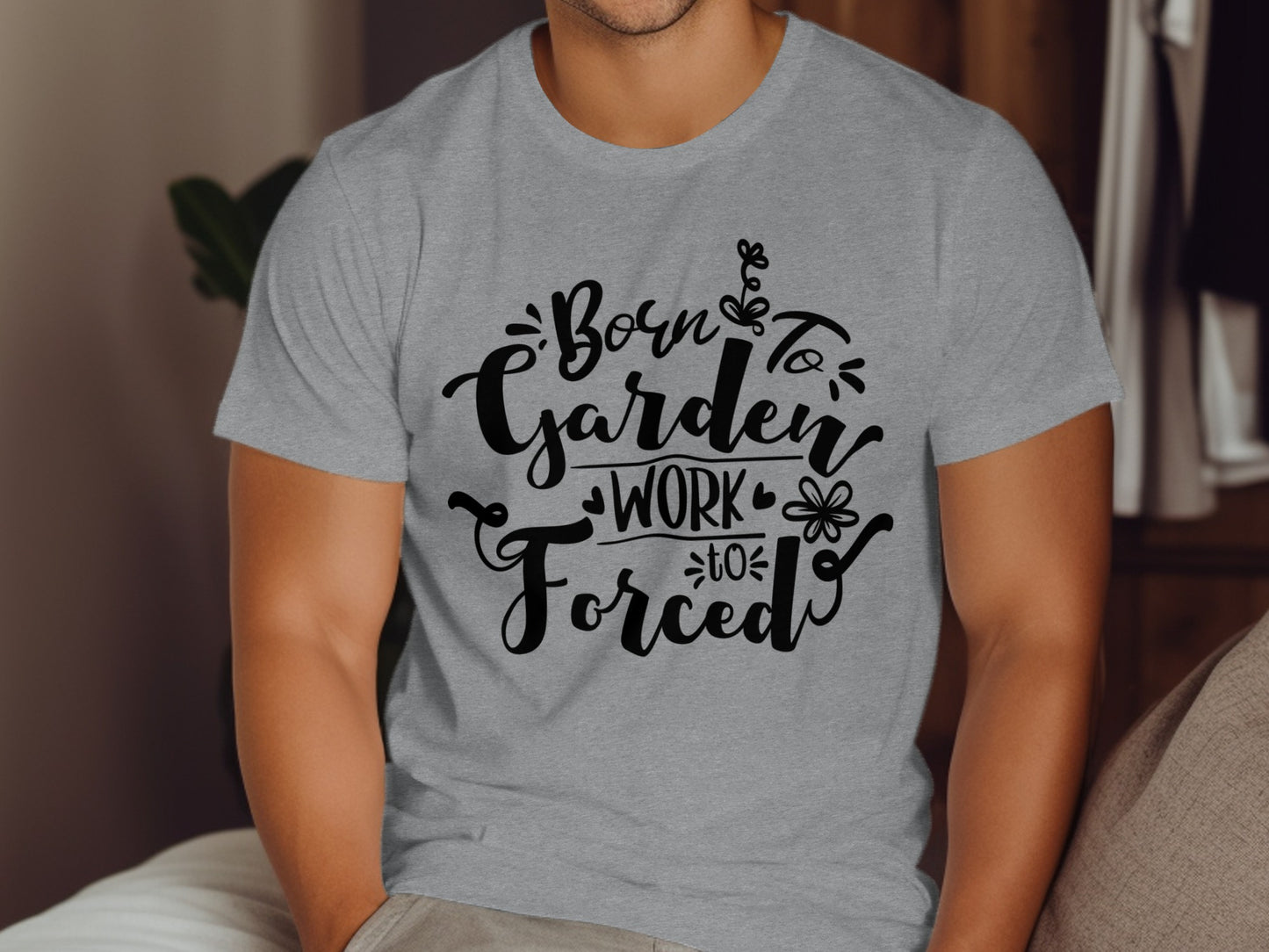 Born To Garden Work Forced To TShirt
