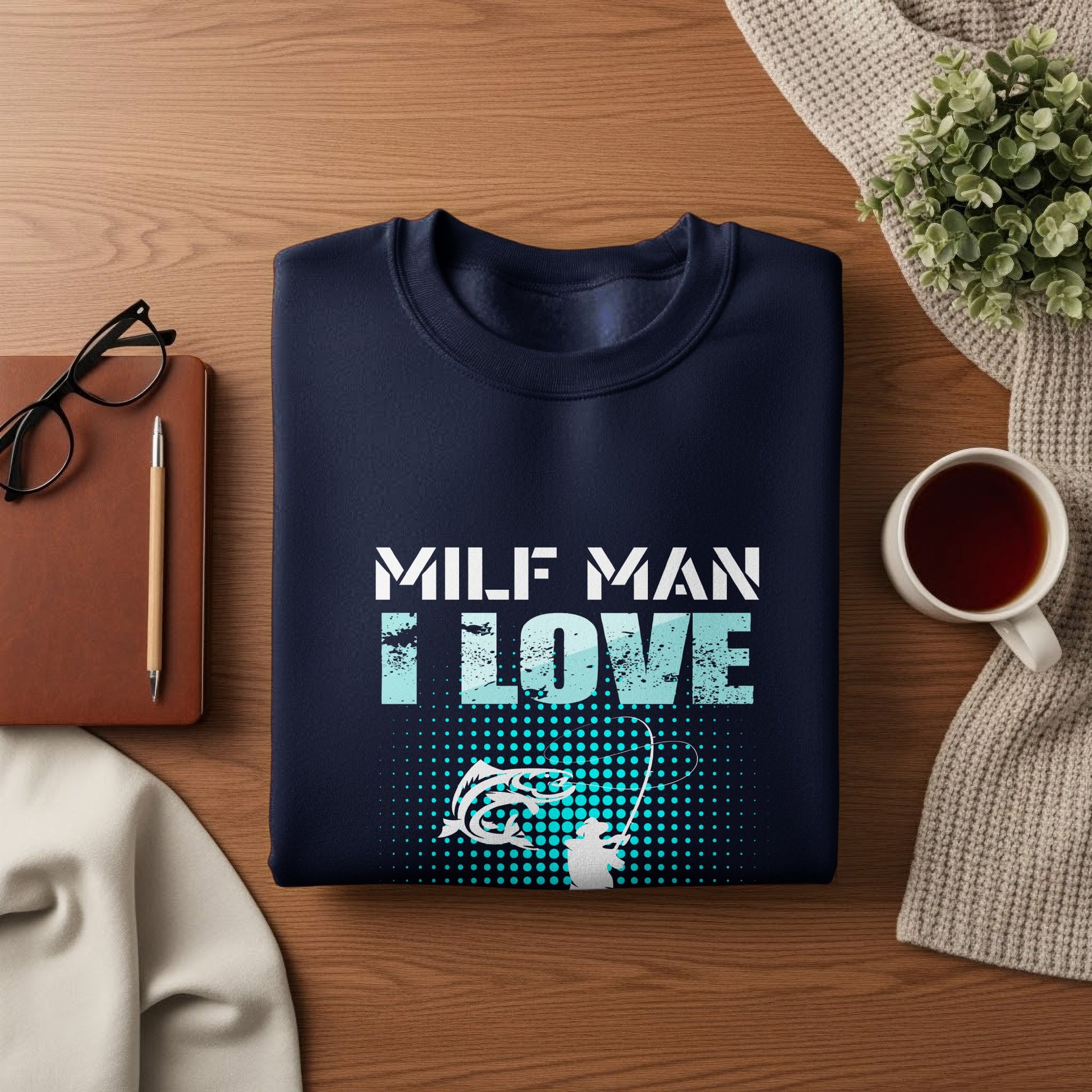 Dark blue sweatshirt with "MILF MAN I LOVE FISHING" text and a fishing graphic.