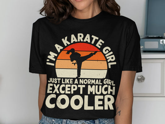 Black t-shirt with I'm a Karate Girl Just Like a Normal Girl Except Much Cooler text.
