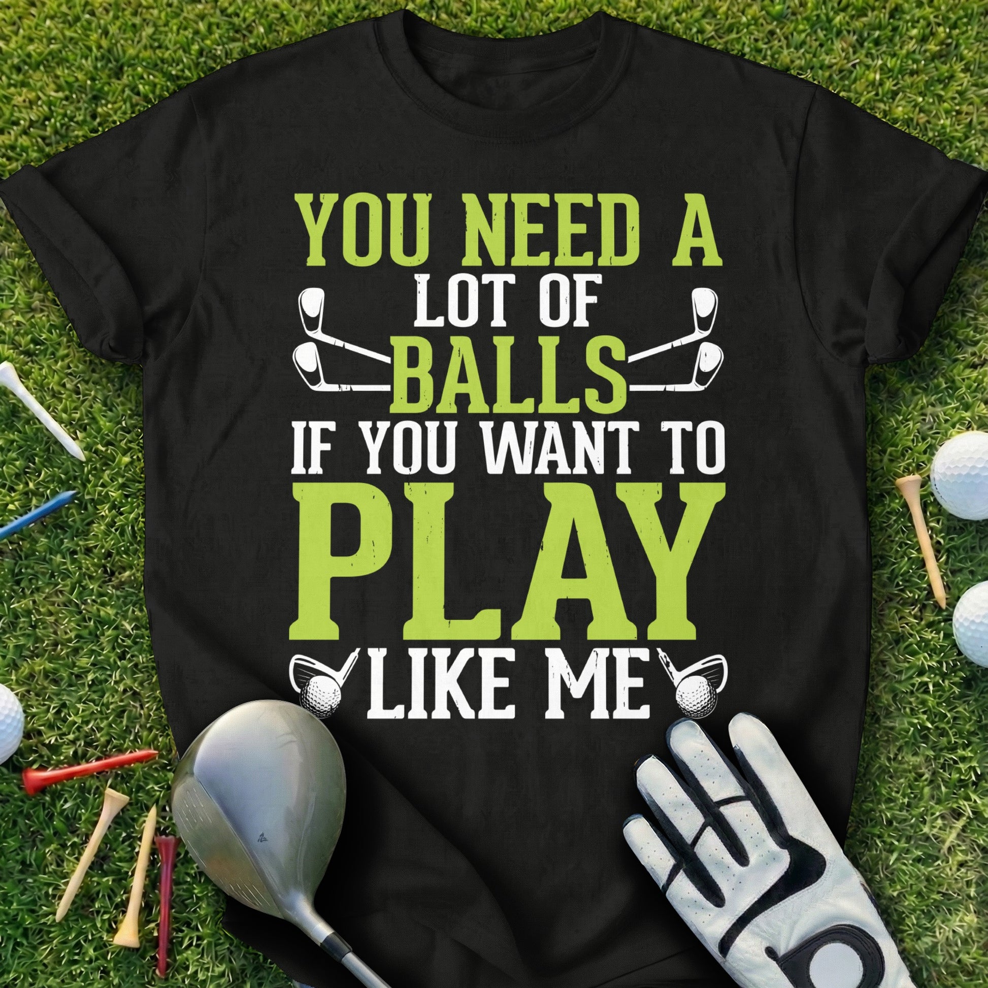 Black t-shirt with "You need a lot of balls to play like me" text.