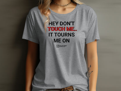 Hey Don't Touch Me It Tourns Me On Graphic Tee