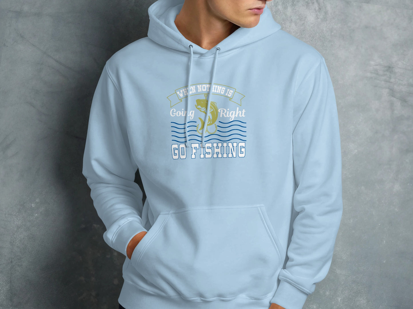 Light blue hoodie with "When nothing is going right go fishing" text and fish graphic.